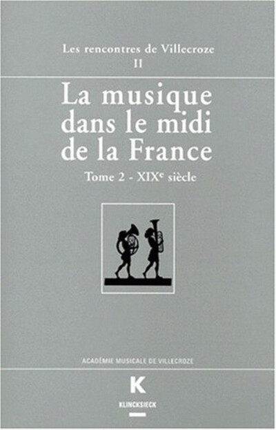 La Musique dans le midi de la France (La). Tome II. XIXe siècle
